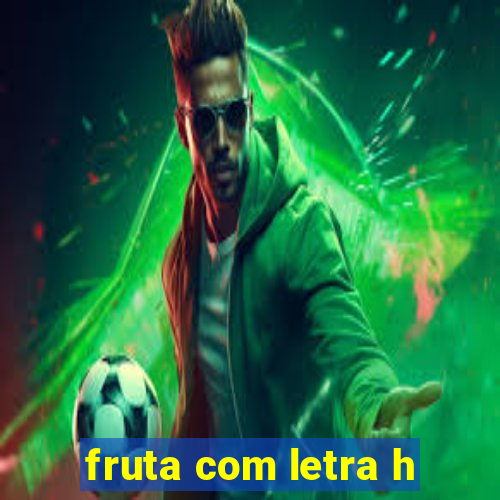 fruta com letra h